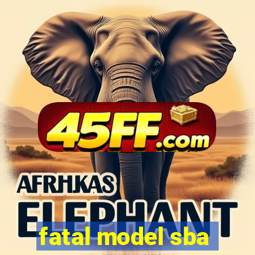 fatal model sba